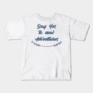 Say Yes to new Adventures Kids T-Shirt